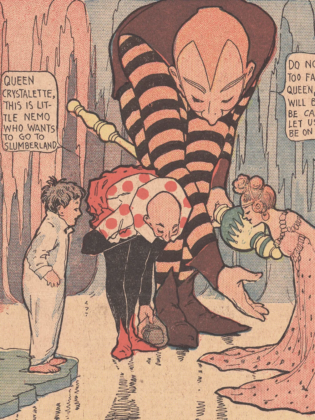 Part of a newspaper page shows a child, a bald man in a jester outfit, a lady wearing a ball gown and a giant man in another jester-like outfit. The adults are bowing. The regular-sized man says, “Queen Crystalette, this is Little Nemo who wants to go to Slumberland.” The giant man says, “Do not bend too far, My Queen, or you will break. Be careful. Let us now be on our way.”